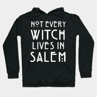 Not Every Witch Lives In Salem Hoodie